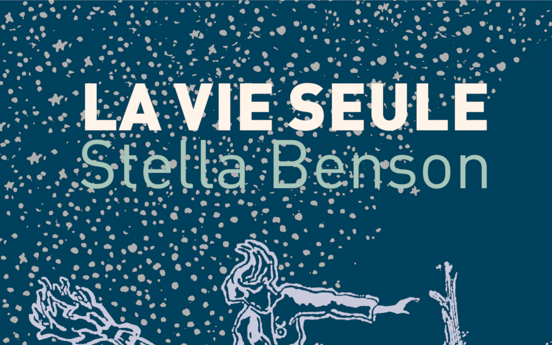La Vie seule, roman inclassable de Stella Benson