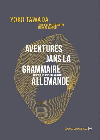 ventures dans la grammaire allemande<br />
Yoko Tawada traduit par Bernard Banoun