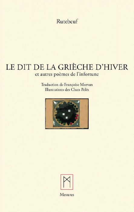 Le dit de la grièche d’hiver et autres poèmes de l’infortune<br />
Rutebeuf, traduit par Françoise Morvan (Mesures, 2024)