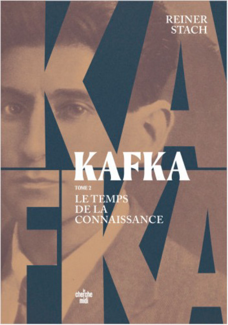 Kafka. Le temps des décisions, Reiner Stach (Cherche Midi, 2023)