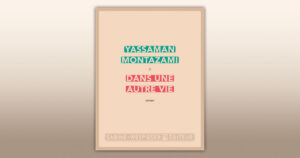 Dans une autre vie, rencontre avec Yassaman Montazami