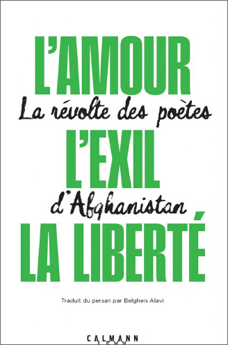 L’amour, l’exil, la liberté : la révolte des poètes d’Afghanistan Anthologie établie et traduite par Belgheis Alavi (Calmann-Levy, 2025)