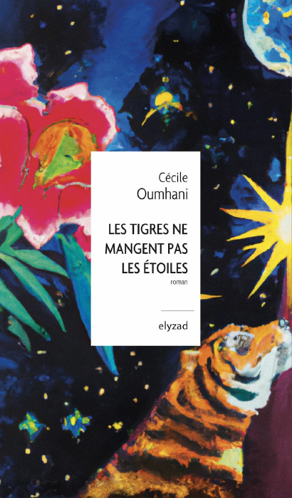 Les tigres ne mangent pas les étoiles<br />
Cécile Oumhani (Elyzad, 2024)