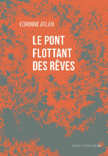 Le pont flottant des rêves<br />
Corinne Atlan (La Contre Allée, 2022)