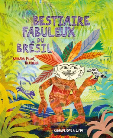 Bestiaire fabuleux du Brésil<br />
Barbara Pillot (Chandeigne & Lima, 2025)