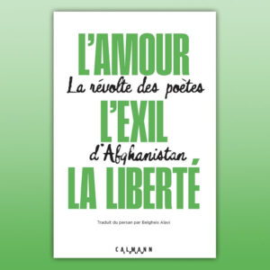 L’amour, l’exil, la liberté : poétesses et poètes d’Afghanistan