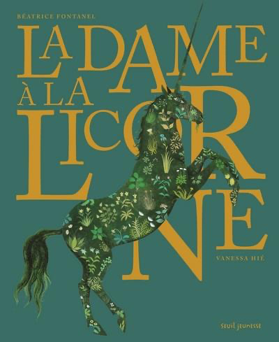 La dame à la licorne<br />
Béatrice Fontanel, Vanessa Hié (Le Seuil, 2020)